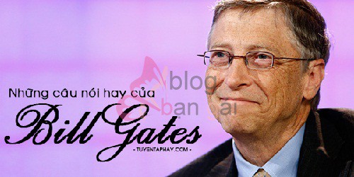 Tuyển tập những câu nói bất hủ nhất của Bill Gates truyền cảm hứng cho mọi người phần 1